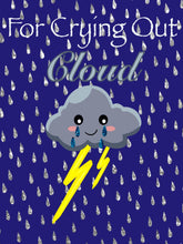Load image into Gallery viewer, For Crying Out Cloud
