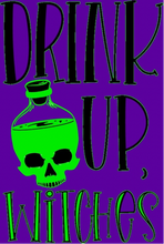 Load image into Gallery viewer, SOLD OUT! Drink Up, Witches!!
